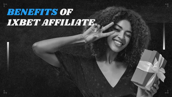 Benefits of 1xBet Affiliate