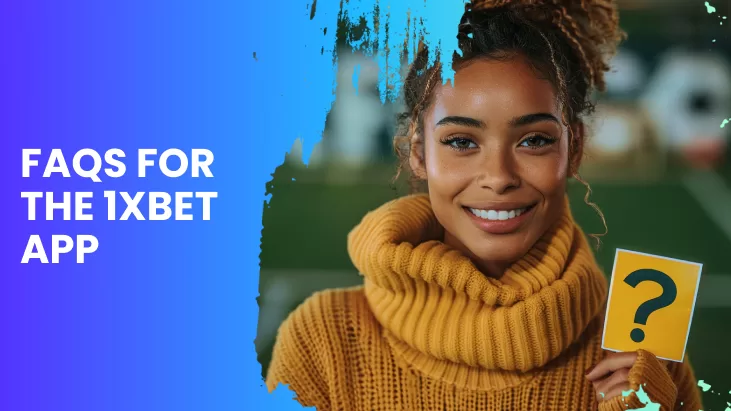 FAQs for the 1xBet App
