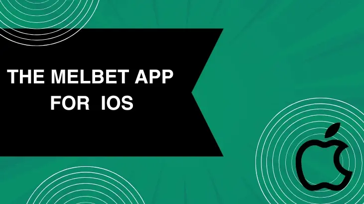 DOWNLOADING AND INSTALLING THE MELBET APP FOR IOS